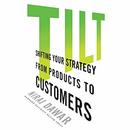 Tilt: Shifting Your Strategy from Products to Customers by Niraj Dawar