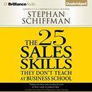 The 25 Sales Skills: They Don't Teach at Business School by Stephan Schiffman