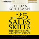 The 25 Sales Skills: They Don't Teach at Business School by Stephan Schiffman