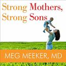 Strong Mothers, Strong Sons by Meg Meeker