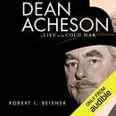 Dean Acheson: A Life in the Cold War by Robert L. Beisner