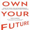 Own Your Future by Paul B. Brown