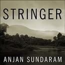 Stringer: A Reporter's Journey in the Congo by Anjan Sundaram