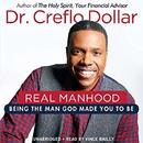 Real Manhood: Being the Man God Made You to Be by Creflo Dollar
