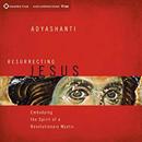 Resurrecting Jesus by Adyashanti
