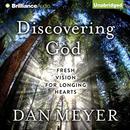 Discovering God: Fresh Vision for Longing Hearts by Dan Meyer