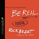 Be Real: Because Fake Is Exhausting by Rick Bezet