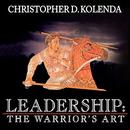 Leadership: The Warrior's Art by Christopher D. Kolenda