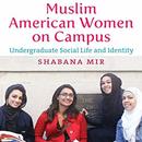 Muslim American Women on Campus by Shabana Mir
