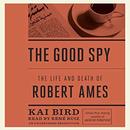 The Good Spy: The Life and Death of Robert Ames by Kai Bird