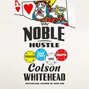 The Noble Hustle: Poker, Beef Jerky, and Death by Colson Whitehead