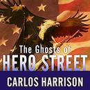 The Ghosts of Hero Street by Carlos Harrison