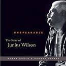 Unspeakable: The Story of Junius Wilson by Susan Burch
