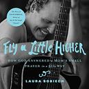Fly a Little Higher by Laura Sobiech