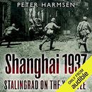 Shanghai 1937: Stalingrad on the Yangtze by Peter Harmsen