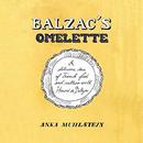 Balzac's Omelette by Anka Muhlstein