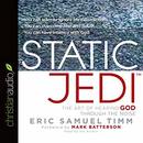 Static Jedi: The Art of Hearing God Through the Noise by Eric Samuel Timm