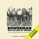 Bowerman and the Men of Oregon by Kenny Moore