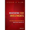 Negotiating Your Investments by Steven G. Blum