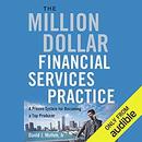 The Million-Dollar Financial Services Practice by David J. Mullen, Jr.