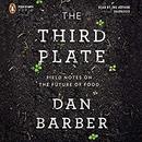 The Third Plate: Field Notes on the Future of Food by Dan Barber