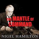 The Mantle of Command by Nigel Hamilton