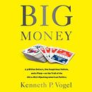 Big Money by Kenneth P. Vogel