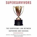Supersurvivors: The Surprising Link Between Suffering and Success by David B. Feldman