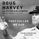They Called Me God: The Best Umpire Who Ever Lived by Doug Harvey