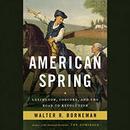 American Spring: Lexington, Concord, and the Road to Revolution by Walter R. Borneman