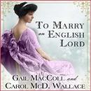 To Marry an English Lord by Gail MacColl