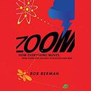 Zoom: From Atoms and Galaxies to Blizzards and Bees by Bob Berman