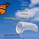 Chasing Monarchs: Migrating with the Butterflies of Passage by Robert Michael Pyle
