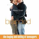 Branded: The Buying and Selling of Teenagers by Alissa Quart