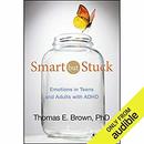 Smart but Stuck: Emotions in Teens and Adults with ADHD by Thomas E. Brown