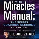Miracles Manual: The Secret Coaching Sessions, Volume 1 by Joe Vitale