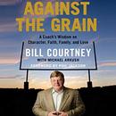 Against the Grain by Bill Courtney