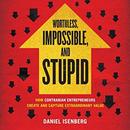 Worthless, Impossible, and Stupid by Daniel Isenberg