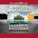 Kidding Ourselves: The Hidden Power of Self-Deception by Joseph T. Hallinan