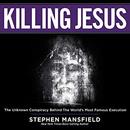 Killing Jesus by Stephen Mansfield