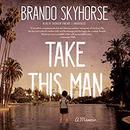 Take This Man by Brando Skyhorse