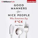 Good Manners for Nice People Who Sometimes Say F*ck by Amy Alkon