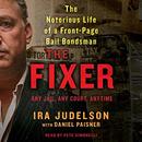 The Fixer: The Notorious Life of a Front-Page Bail Bondsman by Ira Judelson