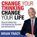 Change Your Thinking, Change Your Life by Brian Tracy