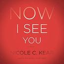Now I See You by Nicole C. Kear