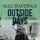 Outside Days by Max Hastings