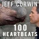 100 Heartbeats: The Race to Save Earth's Most Endangered Species by Jeff Corwin
