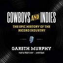 Cowboys and Indies: The Epic History of the Record Industry by Gareth Murphy