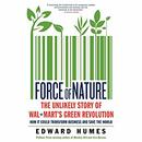 Force of Nature: The Unlikely Story of Wal-Mart's Green Revolution by Edward Humes