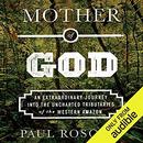 Mother of God by Paul Rosolie